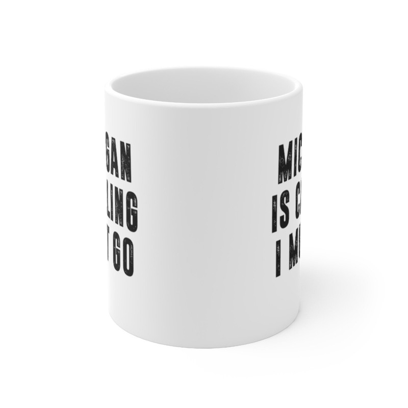 Michigan Is Calling I Must Go Coffee Mug Microwave and Dishwasher Safe Ceramic Cup Moving To Michigan State Tea Hot Chocolate Gift Mug - 6.jpg
