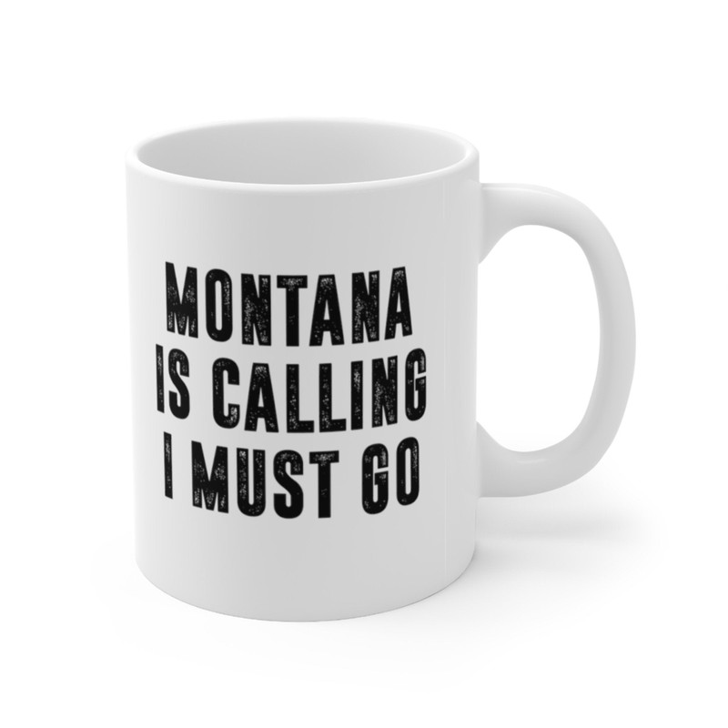 Montana Is Calling I Must Go Coffee Mug Microwave and Dishwasher Safe Ceramic Cup Moving To Montana State Tea Hot Chocolate Gift Mug - 7.jpg