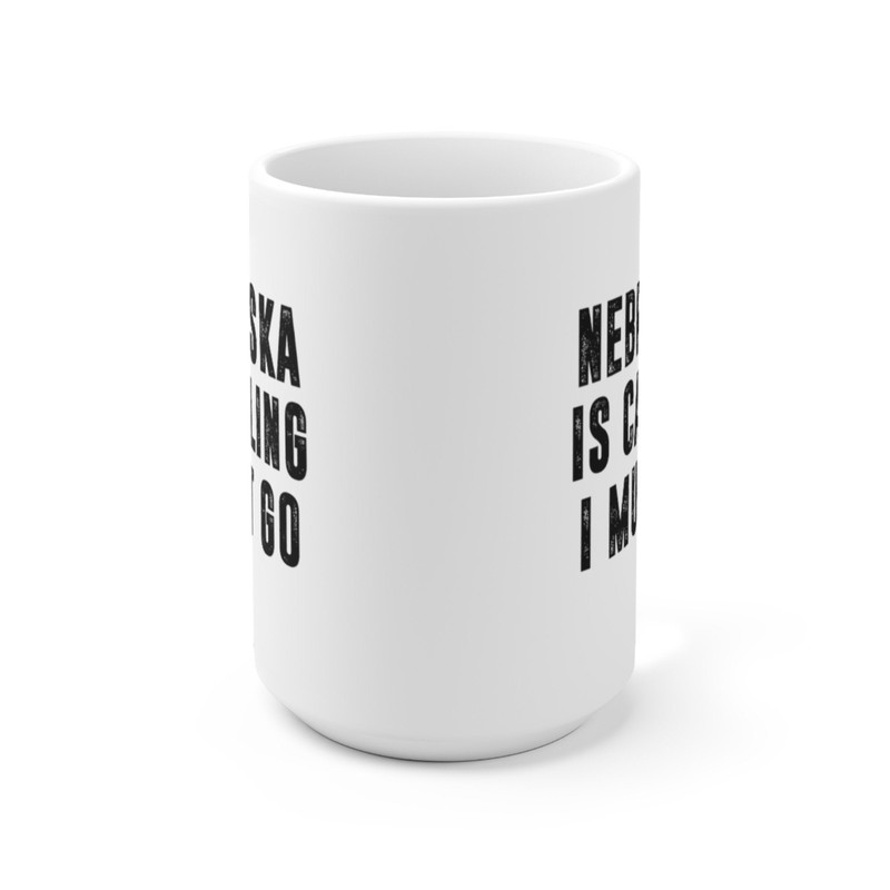 Nebraska Is Calling I Must Go Coffee Mug Microwave and Dishwasher Safe Ceramic Cup Moving To Nebraska State Tea Hot Chocolate Gift Mug - 9.jpg