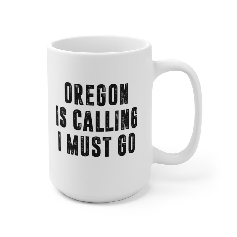 Oregon Is Calling I Must Go Coffee Mug Microwave and Dishwasher Safe Ceramic Cup Moving To Oregon State Tea Hot Chocolate Gift Mug - 10.jpg