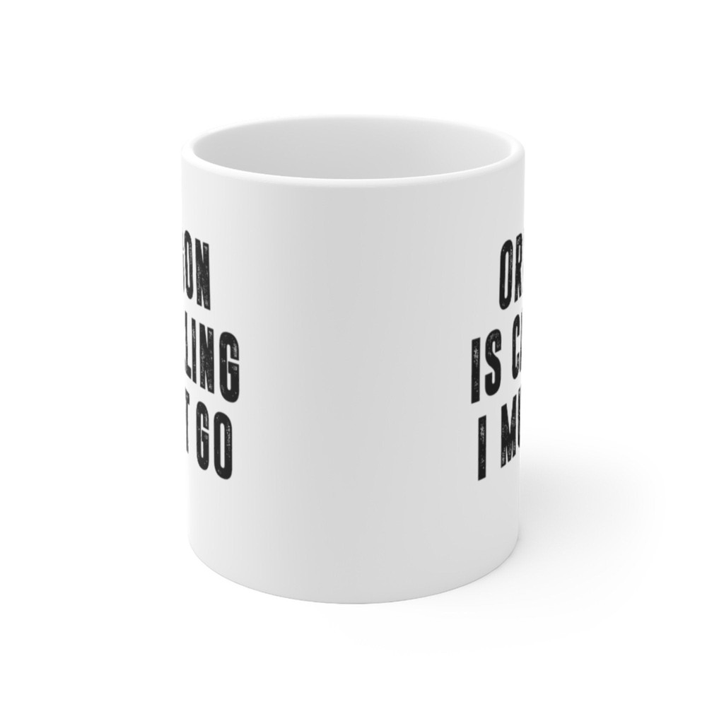 Oregon Is Calling I Must Go Coffee Mug Microwave and Dishwasher Safe Ceramic Cup Moving To Oregon State Tea Hot Chocolate Gift Mug - 6.jpg