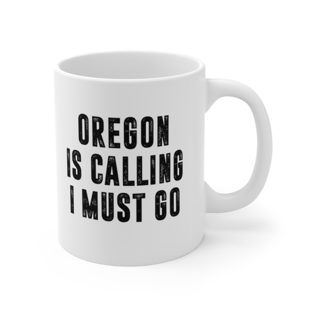 Oregon Is Calling I Must Go Coffee Mug Microwave and Dishwasher Safe Ceramic Cup Moving To Oregon State Tea Hot Chocolate Gift Mug - 7.jpg