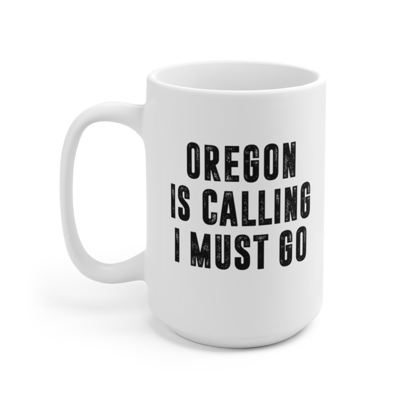 Oregon Is Calling I Must Go Coffee Mug Microwave and Dishwasher Safe Ceramic Cup Moving To Oregon State Tea Hot Chocolate Gift Mug - 8.jpg