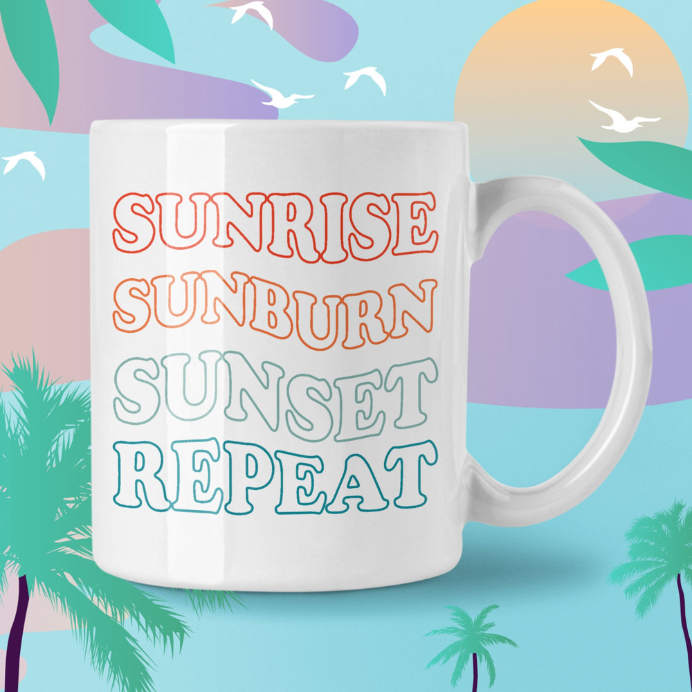 Sunrise Sunburn Sunset Repeat Coffee Mug Microwave and Dishwasher Safe Ceramic Cup Summer Beach Vacation Tea Hot Chocolate Gifts Mug - 2.jpg