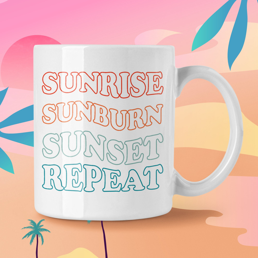 Sunrise Sunburn Sunset Repeat Coffee Mug Microwave and Dishwasher Safe Ceramic Cup Summer Beach Vacation Tea Hot Chocolate Gifts Mug - 3.jpg