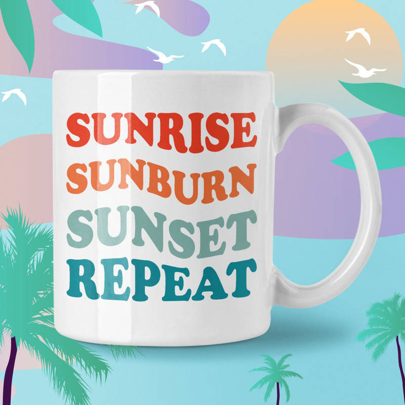 Sunrise Sunburn Sunset Repeat Coffee Mug Microwave and Dishwasher Safe Ceramic Cup Summer Beach Vacation Tea Hot Chocolate Gifts Mug - 2.jpg