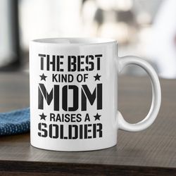 The Best Kind Of Mom Raises A Soldier Coffee Mug M