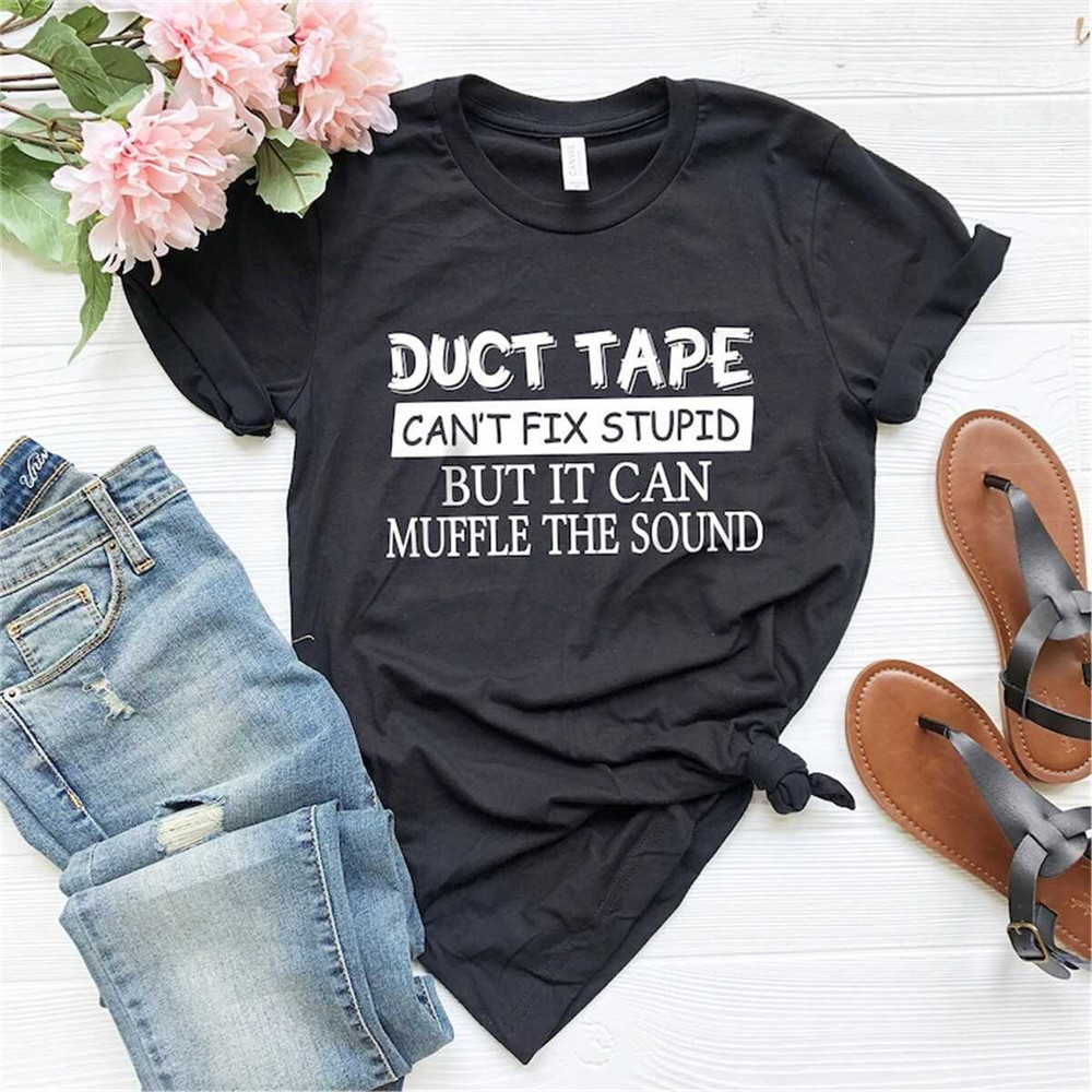 MR-2262023162031-sarcastic-shirts-duct-tape-cant-fix-stupid-shirt-funny-image-1.jpg