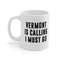 Vermont Is Calling I Must Go Coffee Mug Microwave and Dishwasher Safe Ceramic Cup Moving To Vermont State Tea Hot Chocolate Gift Mug - 5.jpg