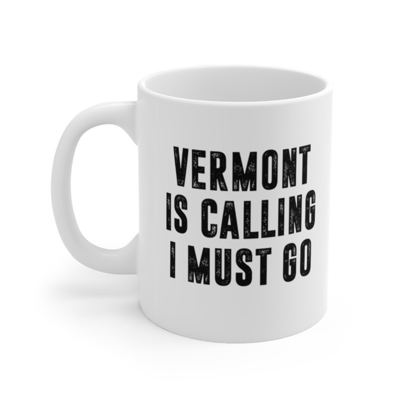 Vermont Is Calling I Must Go Coffee Mug Microwave and Dishwasher Safe Ceramic Cup Moving To Vermont State Tea Hot Chocolate Gift Mug - 5.jpg