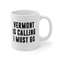 Vermont Is Calling I Must Go Coffee Mug Microwave and Dishwasher Safe Ceramic Cup Moving To Vermont State Tea Hot Chocolate Gift Mug - 7.jpg