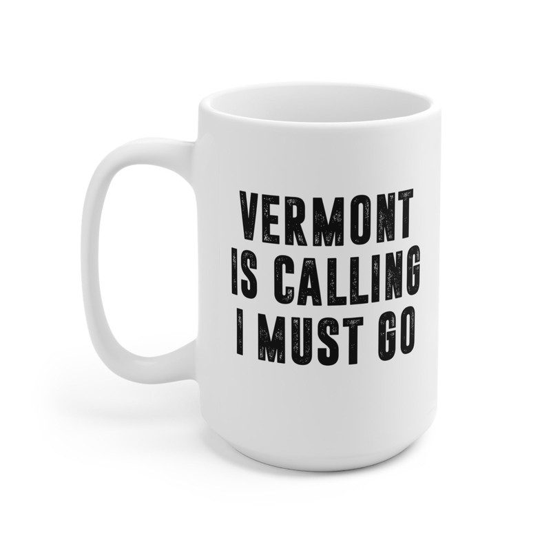 Vermont Is Calling I Must Go Coffee Mug Microwave and Dishwasher Safe Ceramic Cup Moving To Vermont State Tea Hot Chocolate Gift Mug - 9.jpg