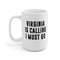 Virginia Is Calling I Must Go Coffee Mug Microwave and Dishwasher Safe Ceramic Cup Moving To Virginia State Tea Hot Chocolate Gift Mug - 8.jpg