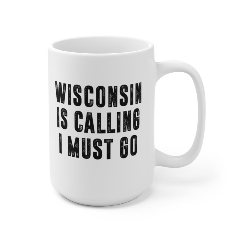 Wisconsin Is Calling I Must Go Coffee Mug Microwave and Dishwasher Safe Ceramic Cup Moving To Wisconsin State Tea Hot Chocolate Gift Mug - 10.jpg
