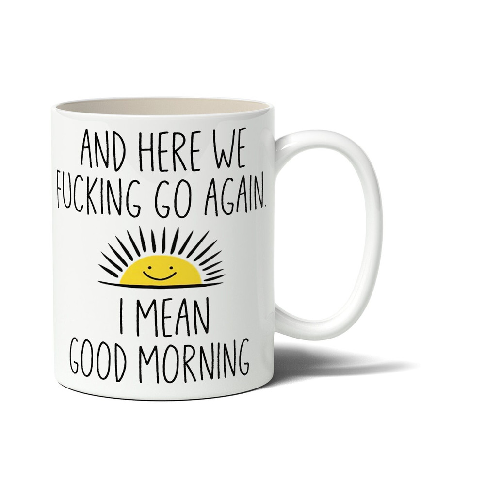 And Here We Go Again I Mean Good Morning - Novelty Cute Funny Anniversary Birthday Present, 11 - 15 Oz White Coffee Tea Mug Cup - 2.jpg