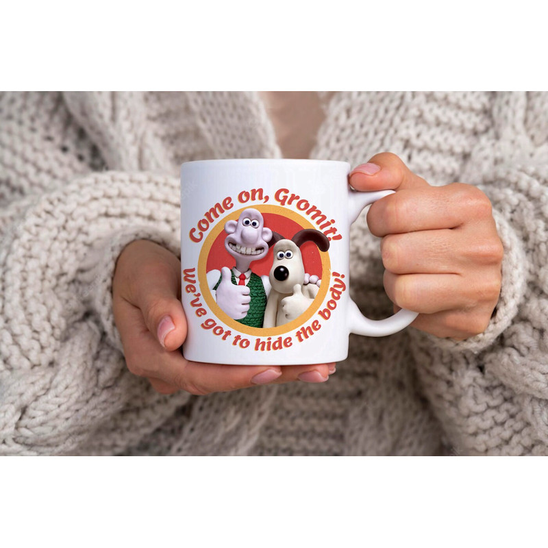 Come On Gromit We've Got To Hide The Body Wallace Funny Mug - Novelty Funny Anniversary Birthday Present - 11 Oz White Coffee Tea Mug Cup - 2.jpg