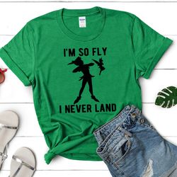 peter pan shirt, disneyland shirts, disney shirt, im so fly i neverlan