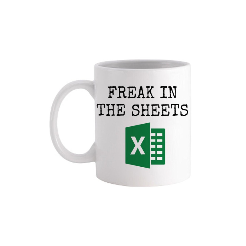 Freak In The Sheets Excel Love Of Spreadsheets Coding - Novelty Funny Anniversary Birthday Present - 11 - 15 Oz White Coffee Tea Mug Cup - 1.jpg