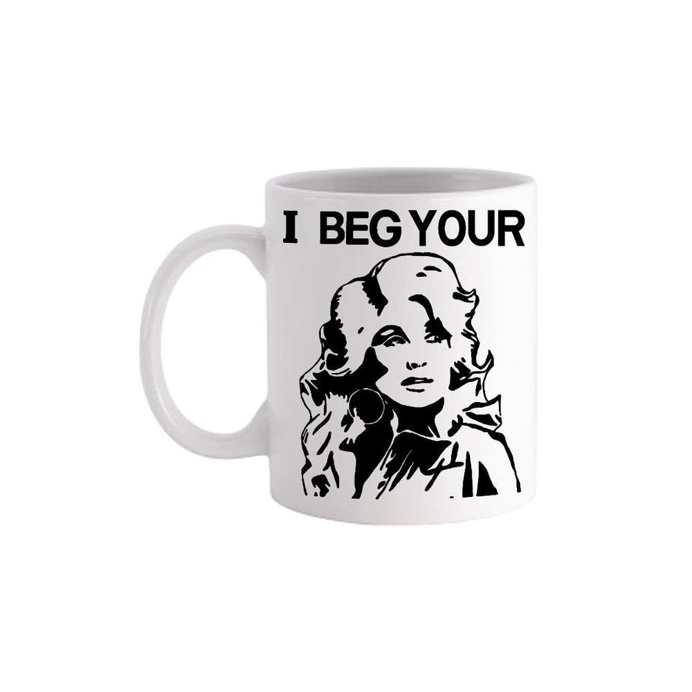 I Beg Your Pardon Dolly Parton - Novelty Cute Funny Anniversary Birthday Present, 11 - 15 Oz White Coffee Tea Mug Cup - 1.jpg