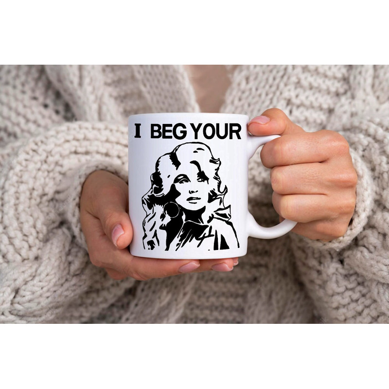 I Beg Your Pardon Dolly Parton - Novelty Cute Funny Anniversary Birthday Present, 11 - 15 Oz White Coffee Tea Mug Cup - 2.jpg