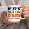 If It's Not On Strava It Didn't Happen - Novelty Funny Anniversary Birthday Present - 11 - 15 Oz White Mug Cup - 2.jpg