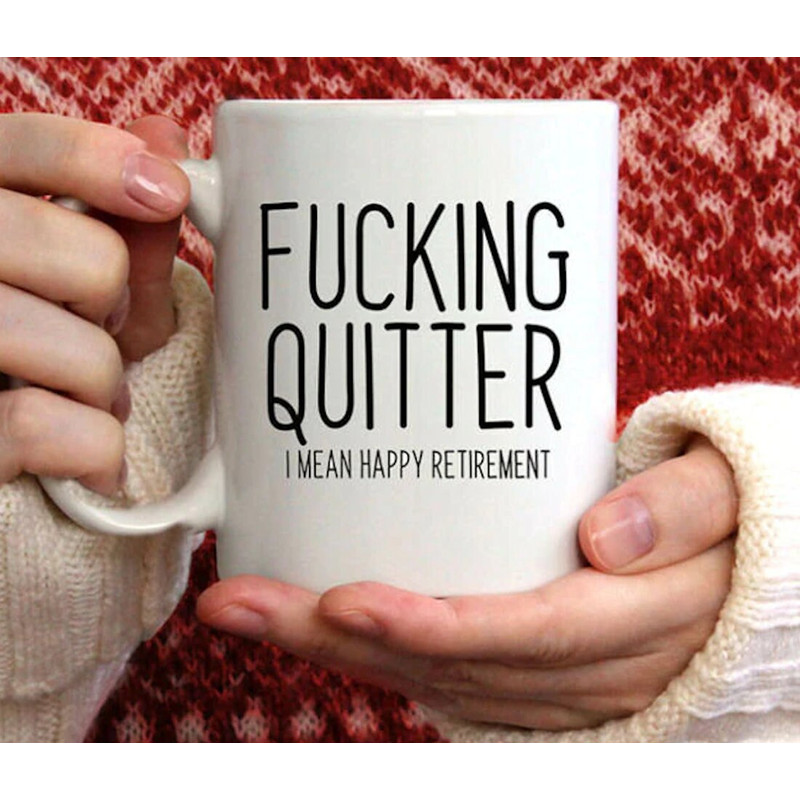 Quitter I Mean Happy Retirement Sarcastic Retired - Novelty Funny Anniversary Birthday Present - 11 15 Oz White Coffee Tea Mug Cup - 1.jpg