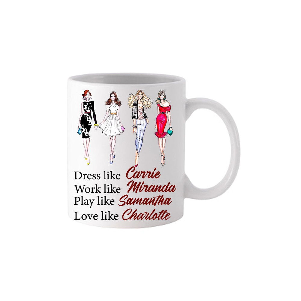Sex And The City Dress Work Like Carrie Miranda Samantha Charlotte - Funny Anniversary Birthday Present - 11, 15 Oz White Coffee Tea Mug Cup - 1.jpg