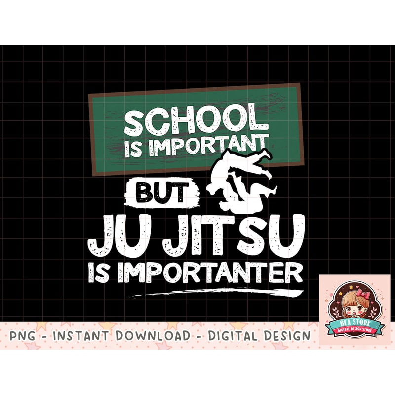 School is important but ju jitsu is importanter Jujitsu png, instant download, digital print.jpg
