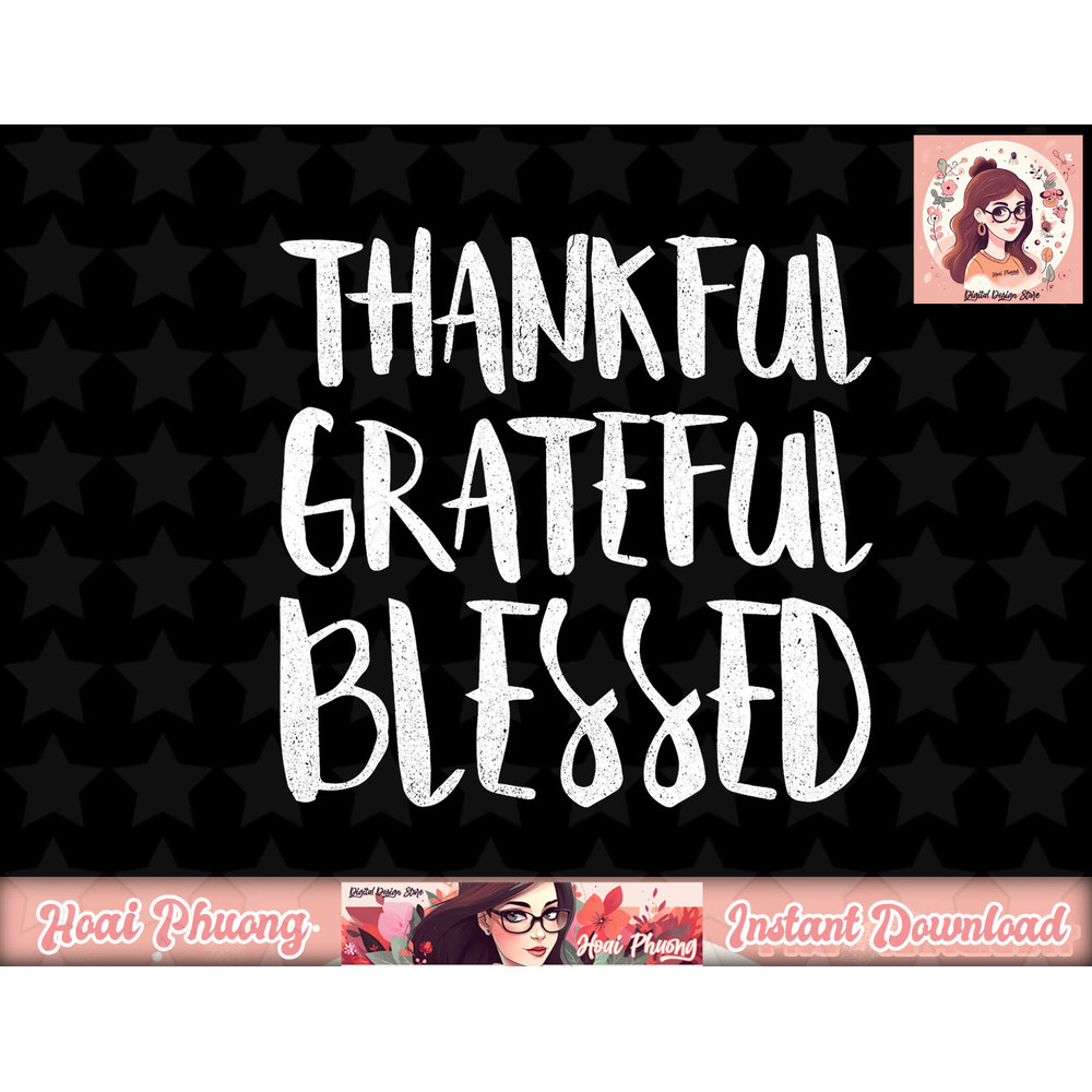Thankful Grateful Blessed png, instant download Thanksgiving Day Shirt png, instant download.jpg