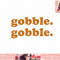 Thanksgiving Day Gobble Gobble Turkey Trot Funny Gift png, instant download.jpg