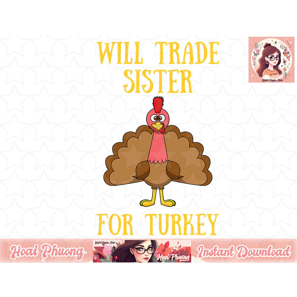 Thanksgiving for Kids Will Trade Sister for Turkey png, instant download.jpg