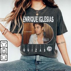 Enrique Iglesias Music Shirt, Sweatshirt Y2K 90s Merch Vintage Album Quizs The Trilogy Tour 2023 Tickets Tee L806M