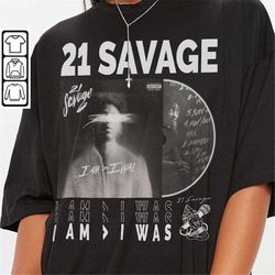 21 savage rap shirt, sweatshirt y2k 90s hiphop merch vintage world tour 2023 tickets album i am i was tee l2505r