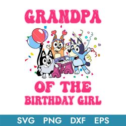 Grandpa Of The Birthday Girl Svg, Bluey Birthday Girl Svg, Bluey Svg, Instant Download