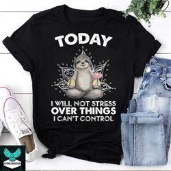 today i will not stress over things i can't control vintage t-shirt, namaste shirt, meditation shirt, yoga shirt, sloth