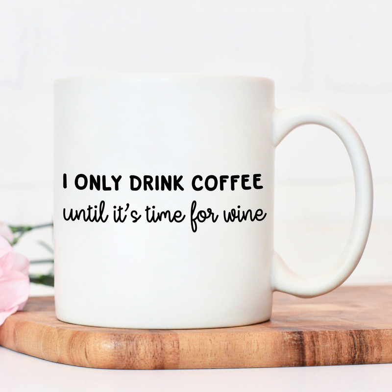 I only drink coffee until its time for wine mug, wine lover gift, wine gift, gift for her, christmas, coffee lover gift - 1.jpg