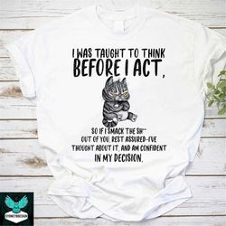 i was taught to think before i act vintage t-shirt, cat shirt, cat lovers shirt, pet lovers shirt, kitten shirt, cranky