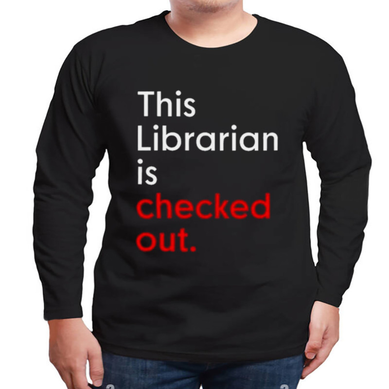 This Librarian Is Checked Out Shirt, Unisex Clothing, Shirt For Men Women, Graphic Design, Unisex Shirt
