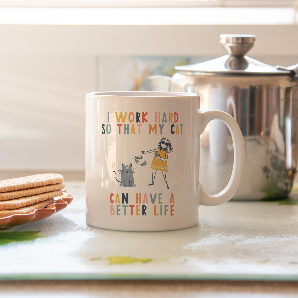 I work hard so that my cat can have a better life crazy cat lady mug cat mug gifts for cat lovers Cat Lover Gift Mug mg2u - 3.jpg
