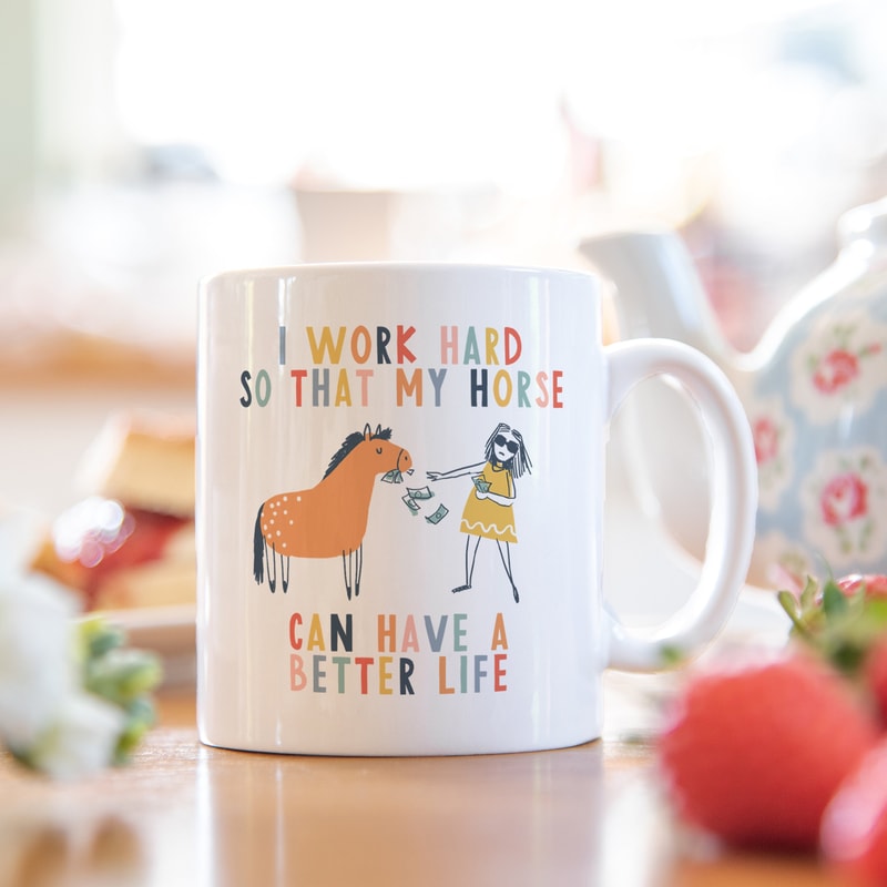 I work hard so that my horse can have a better life horse rider mug horse mug gifts for horse lovers Horse Lover Gift Mug mg041 - 1.jpg