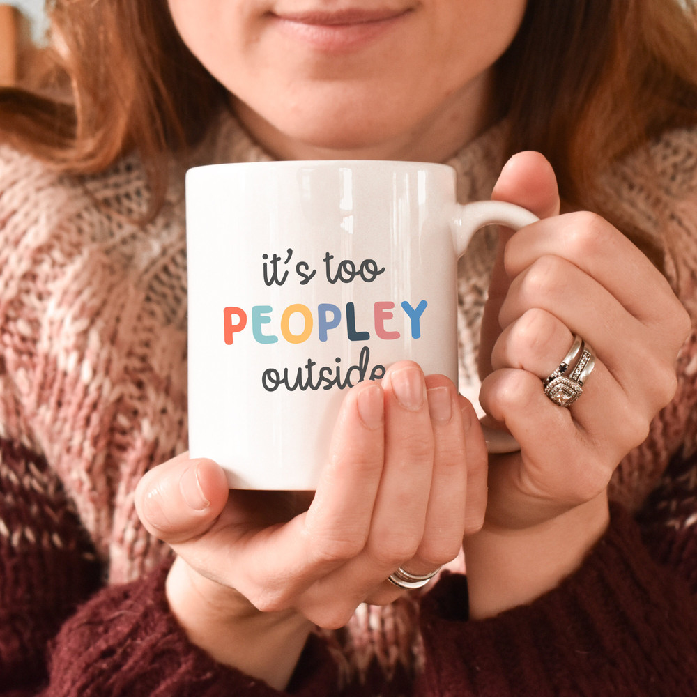 It's too peopley mug, funny gift, funny mug, funny mugs, mug, coffee cup, funny gifts, gift for her, christmas gift, birthday gift - 5.jpg