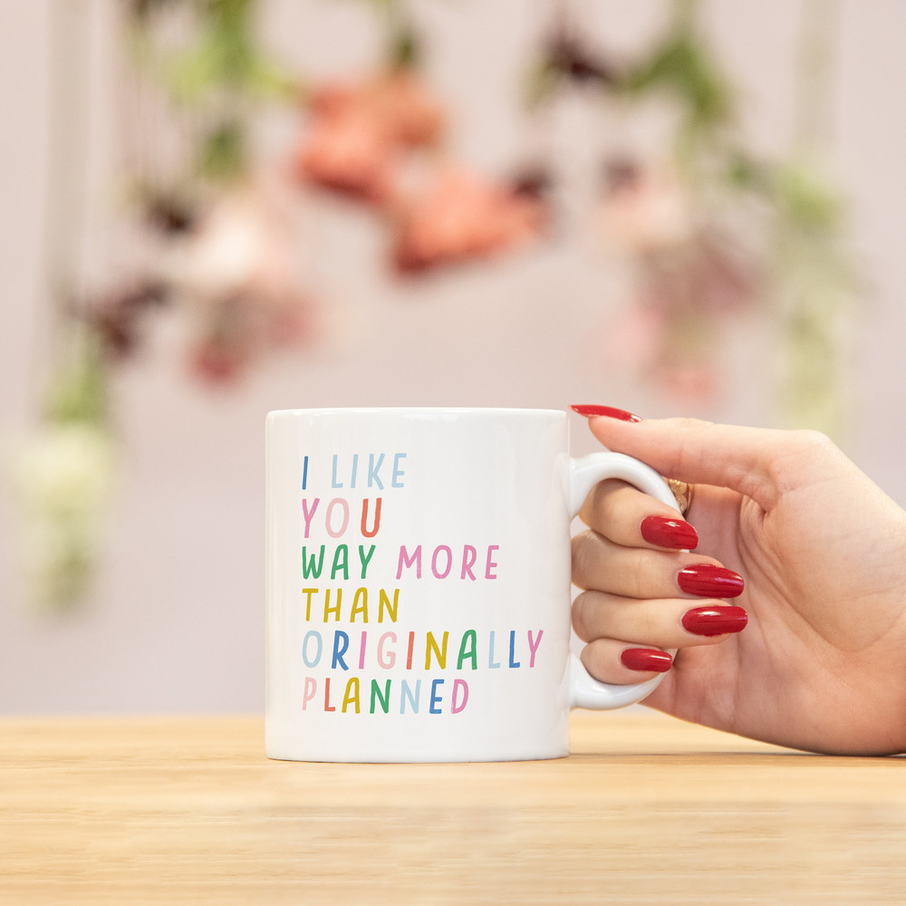Like you more than I planned mug bright ad fun valentines gift girlfriend boyfriend gift funny anniversary gift for him or her - 1.jpg