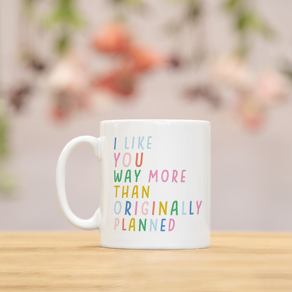 Like you more than I planned mug bright ad fun valentines gift girlfriend boyfriend gift funny anniversary gift for him or her - 4.jpg