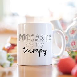 Podcasts mug, podcasts are my therapy, podcasts,