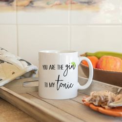 you are the gin to my tonic mug, gin gift, gin lo