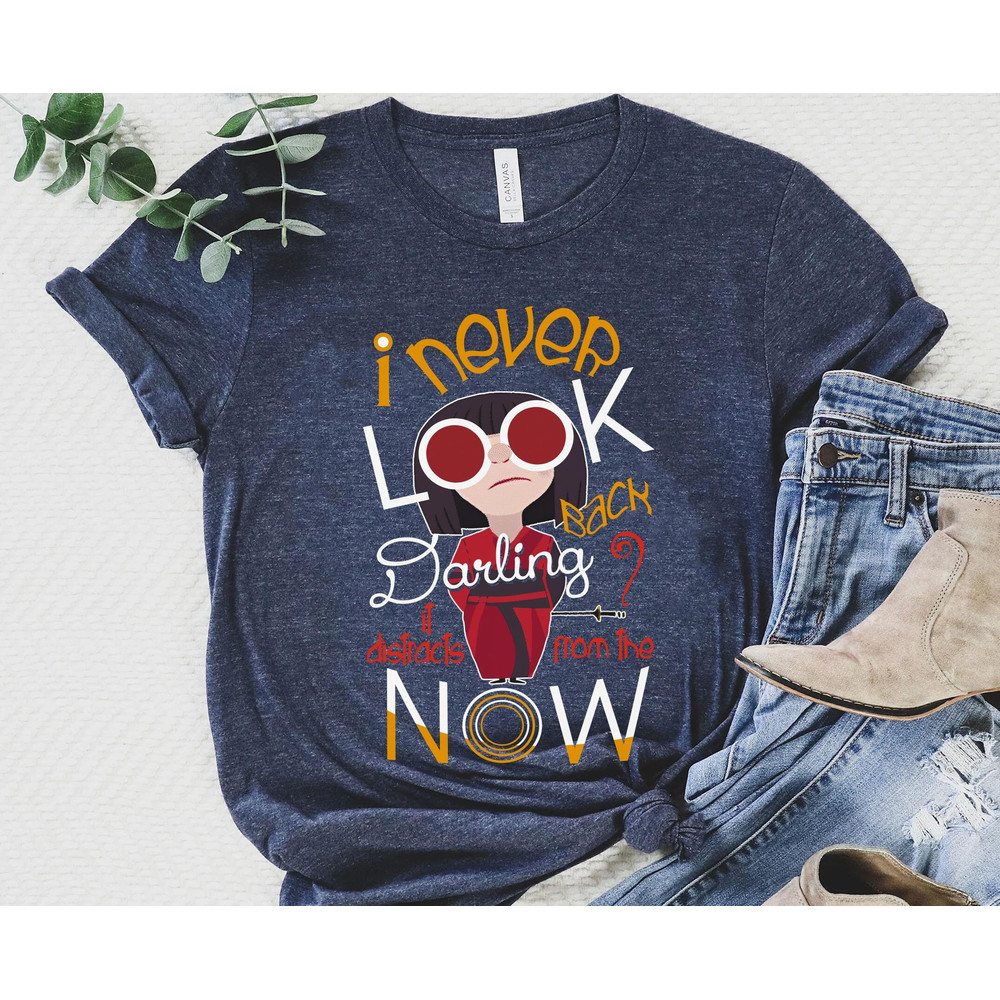 Edna Mode Never Look Back Darling It Distracts From The Now Shirt  Disney The Incredibles T-shirt  Disneyland Trip Outfits  Birthday Gift - 3.jpg