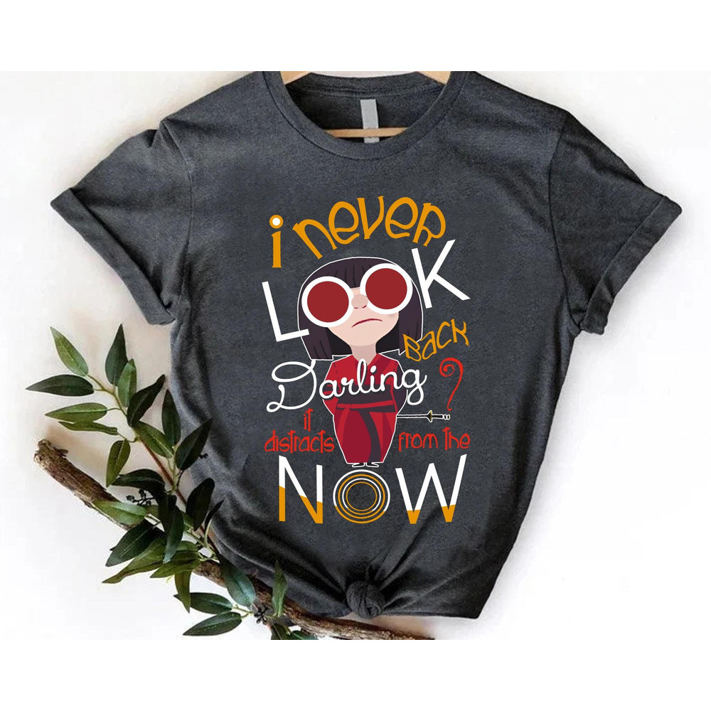 Edna Mode Never Look Back Darling It Distracts From The Now Shirt  Disney The Incredibles T-shirt  Disneyland Trip Outfits  Birthday Gift - 4.jpg