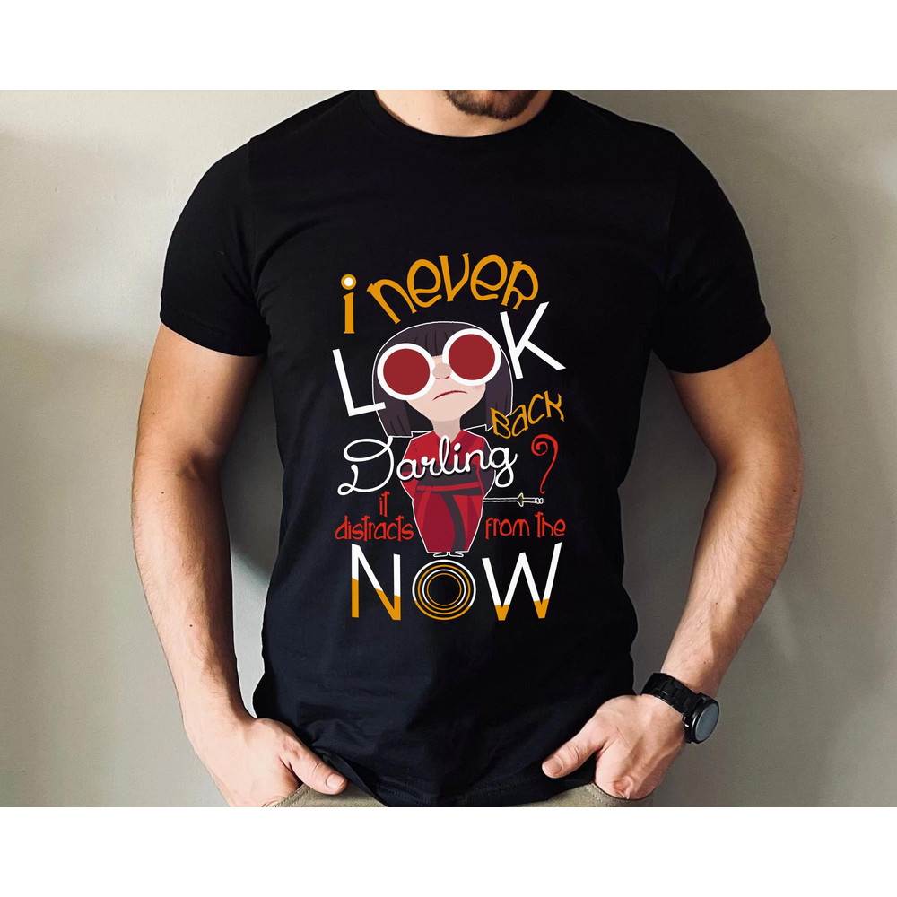 Edna Mode Never Look Back Darling It Distracts From The Now Shirt  Disney The Incredibles T-shirt  Disneyland Trip Outfits  Birthday Gift - 5.jpg