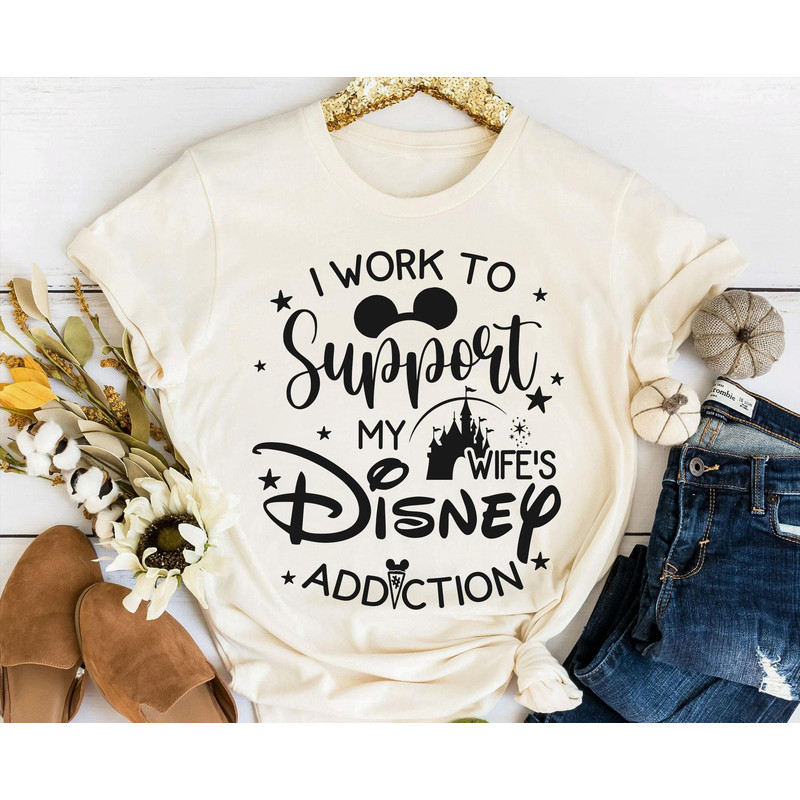 I Work To Support My Wife's Disney Addiction Shirt Husband And Wife Vacation T-shirt Walt Disney World Tee Disneyland Trip Gift - 3.jpg