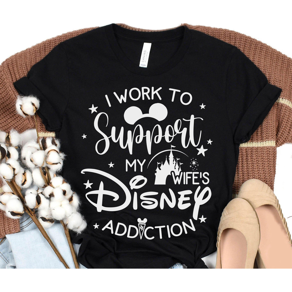 I Work To Support My Wife's Disney Addiction Shirt Husband And Wife Vacation T-shirt Walt Disney World Tee Disneyland Trip Gift - 4.jpg
